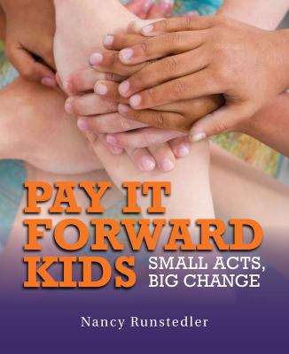 Pay it forward kids : small acts, big changes
