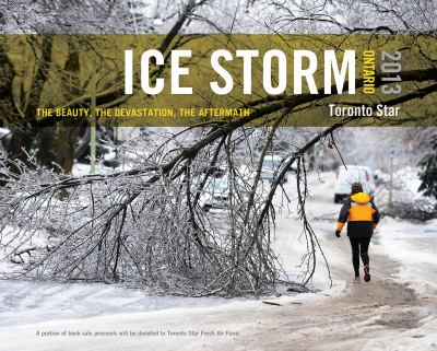 Ice storm, Ontario 2013 : the beauty, the devastation, the aftermath