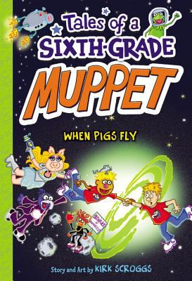 Tales of a sixth-grade Muppet : when pigs fly