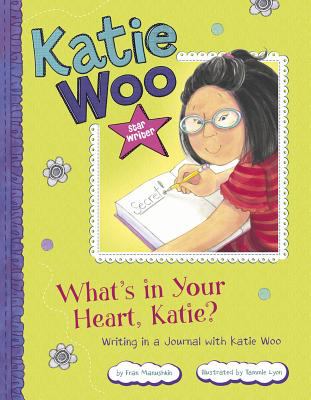 What's in your heart, Katie? : writing in a journal with Katie Woo