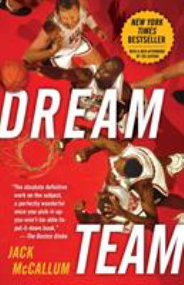 Dream team : how Michael, Magic, Larry, Charles, and the greatest team of all time conquered the world and changed the game of basketball forever