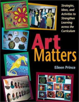 Art matters : strategies, ideas, and activities to strengthen learning across the curriculum