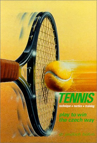 Tennis, technique, tactics, training : play to win the Czech way