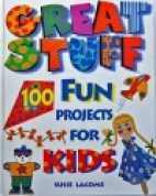Great stuff : 100 fun projects for kids