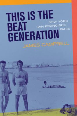 This is the Beat Generation : New York, San Francisco, Paris