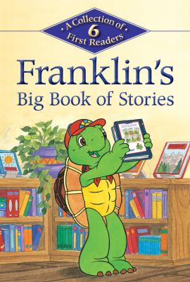 Franklin's big book of stories : a collection of 6 first readers