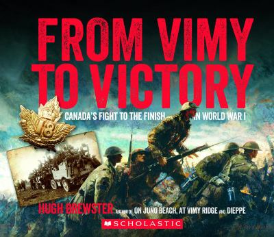 From Vimy to victory : Canada's fight to the finish of World War I