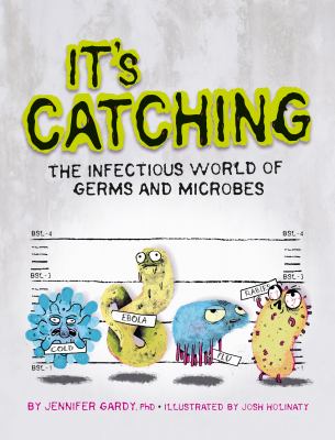 It's catching : the infectious world of germs and microbes