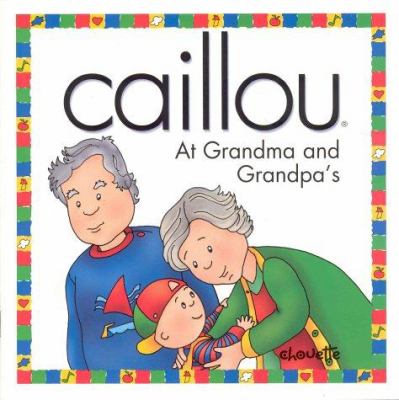 Caillou : at Grandma and Grandpa's