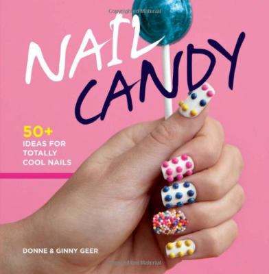 Nail candy : 50+ ideas for totally cool nails