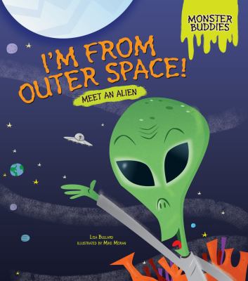 I'm from outer space! : meet an alien