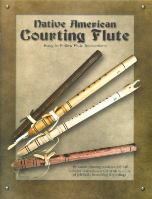 Native American courting flute : easy-to-follow instructions