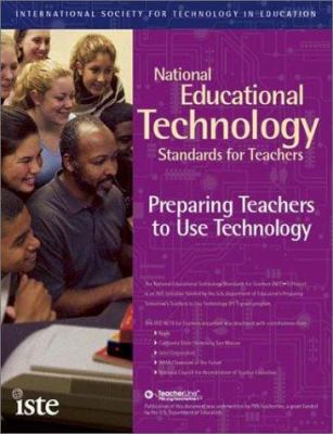 National Educational Technology Standards for teachers : preparing teachers to use technology