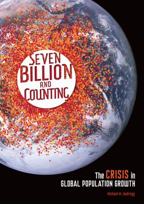 Seven billion and counting : the crisis in global population growth