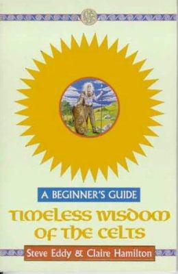 Timeless wisdom of the Celts : a beginner's guide