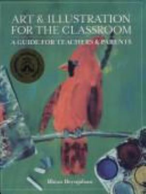 Art & illustration for the classroom : a guide for teachers & parents