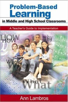 Problem-based learning in middle and high school classrooms : a teacher's guide to implementation