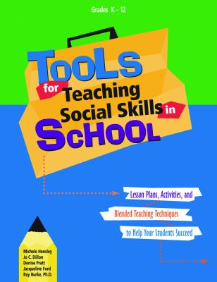 Tools for teaching social skills in school : lesson plans, activities, and blended teaching techniques to help your students succeed