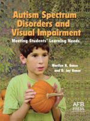 Autism spectrum disorders and visual impairments : meeting students' learning needs