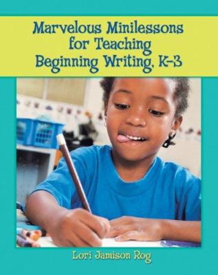Marvelous minilessons for teaching beginning writing, K-3