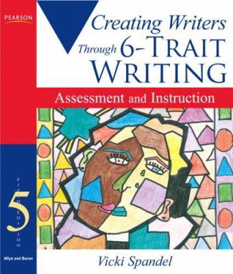 Creating writers : through 6-trait writing assessment and instruction