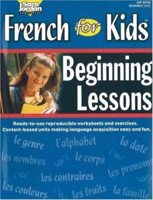 French for kids : beginning lessons = Leçons et exercices pour le premier niveau de français