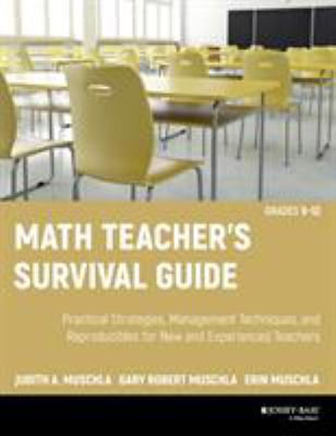 Math teacher's survival guide : practical strategies, management techniques, and reproducibles for new and experienced teachers, grades 5-12