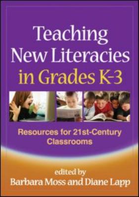 Teaching new literacies in grades K-3 : resources for 21st-century classrooms