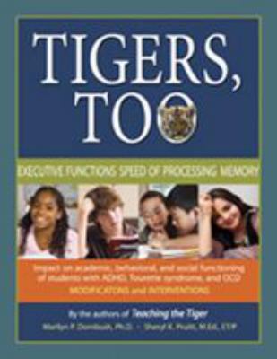 Tigers, too : executive functions/speed of processing/memory : impact on academic, behavioral, and social functioning of students with attention deficit hyperactivity disorder, Tourette syndrome, and obsessive-compulsive disorder : modifications and interventions