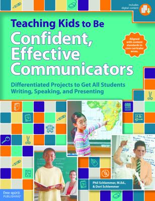 Teaching kids to be confident, effective communicators : differentiated projects to get all students writing, speaking, and presenting