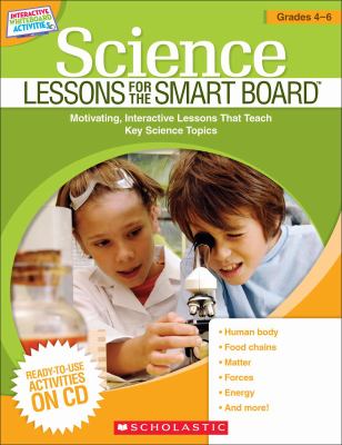 Science lessons for the Smart Board. : motivating, interactive lessons that teach key science skills. Grades 4-6 :