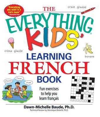 The everything kids' learning French book : fun exercises to help you learn français
