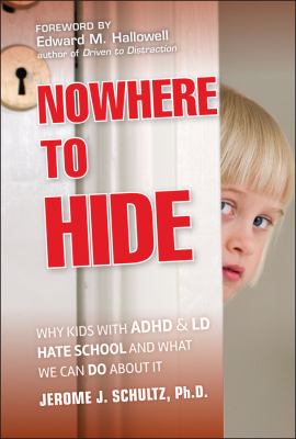 Nowhere to hide : why kids with ADHD and LD hate school and what we can do about it