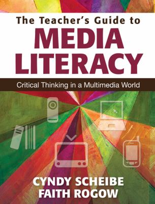 The teacher's guide to media literacy : critical thinking in a multimedia world