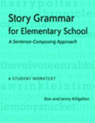 Story grammar for elementary school : a sentence-composing approach : a student worktext