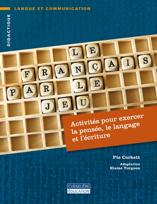 Le français par le jeu : activités pour exercer la pensée, le langage et l'écriture