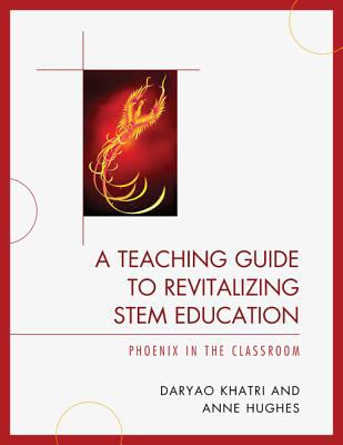 A teaching guide to revitalizing STEM education : phoenix in the classroom