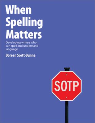 When spelling matters : developing writers who can spell and understand language