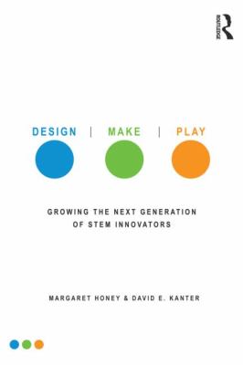 Design, make, play : growing the next generation of STEM innovators