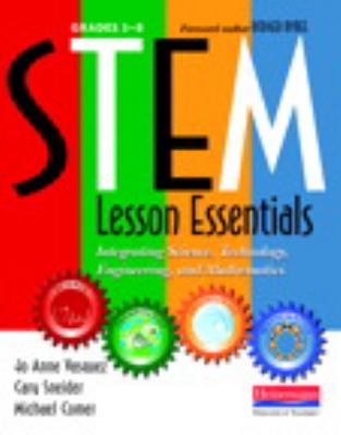 STEM lesson essentials, grades 3-8 : integrating science, technology, engineering, and mathematics
