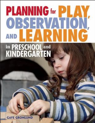 Planning for play, observation, and learning in preschool and kindergarten