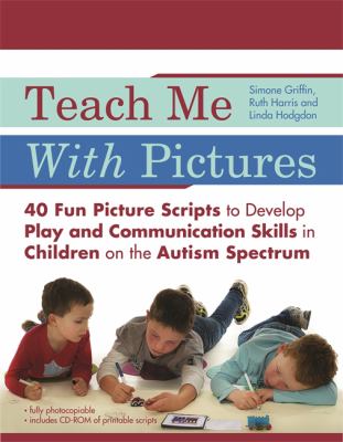 Teach me with pictures : 40 fun picture scripts to develop play and communication skills in children on the autism spectrum