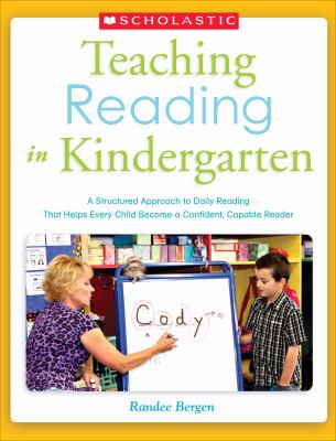 Teaching reading in kindergarten : a structured approach to daily reading that helps every child become a confident, capable reader