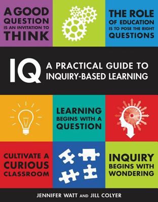 IQ : a practical guide to inquiry-based learning