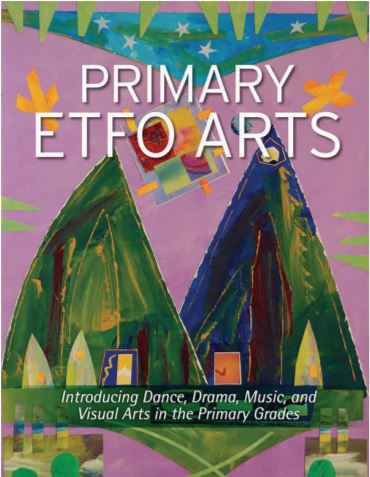 Primary ETFO arts : introducing dance, drama, music, visual arts in the primary grades