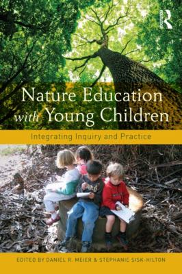 Nature education with young children : integrating inquiry and practice