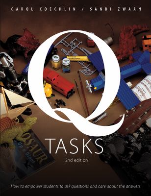 Q tasks : how to empower students to ask questions and care about answers