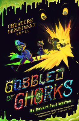 Gobbled by Ghorks : a Creature Department novel