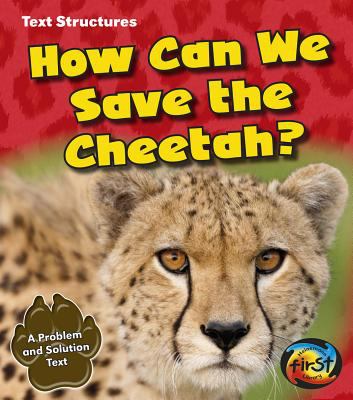 How can we save the cheetah? : a problem and solution text