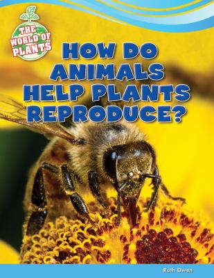 How do animals help plants reproduce?